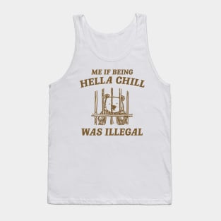 Me If Being Hella Chill Was Illegal - Unisex Tank Top